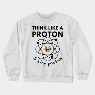 Think Like A Proton Crewneck Sweatshirt